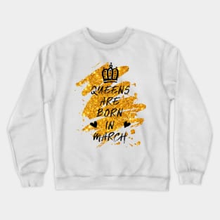 Queens born in March T Shirt Birthday gift for women Crewneck Sweatshirt